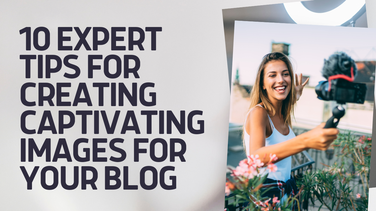 Master the Art of Visual Storytelling: 10 Expert Tips for Creating Captivating Images for Your Blog